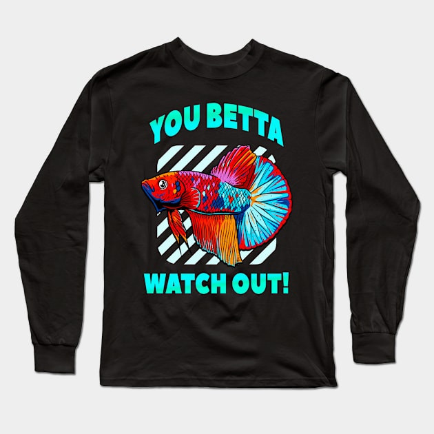 Betta Watch Out Funny Betta Fish Lover Aquarium Long Sleeve T-Shirt by Foxxy Merch